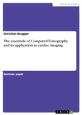 Cover: The essentials of Computed Tomography and its application in cardiac imaging - Grin Verlag