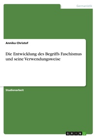 Abbildung von: Die Entwicklung des Begriffs Faschismus und seine Verwendungsweise - Grin Verlag