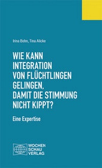 Abbildung von: Wie kann Integration von Flüchtlingen gelingen, damit die Stimmung nicht kippt? - Wochenschau Verlag