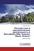 Cover: Rechnoj stok i ciklonicheskaq deqtel'nost' w bassejnah Obi, Eniseq, Leny. Kniga I - LAP Lambert Academic Publishing