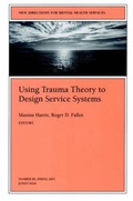 Cover: Using Trauma Theory to Design Service Systems - Jossey-Bass