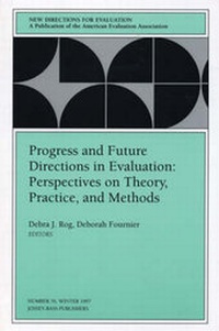 Enlarge image Cover: Progress and Future Directions in Evaluation: Perspectives on Theory, Practice, and Methods - Jossey-Bass