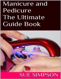 Enlarge image Cover: Manicure and Pedicure: The Ultimate Guide Book - Lulu.com
