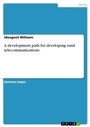 Cover: A development path for developing rural telecommunications - Grin Verlag