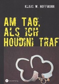 Cover: Am Tag, als ich Houdini traf - Unkorekt-Verlag