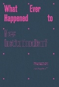 Cover: What Ever Happened to New Institutionalism? - Sternberg Press
