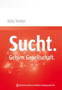 Bild vergrößern Bild: Sucht. Gehirn. Gesellschaft. - MWV Medizinisch Wissenschaftliche Verlagsgesellschaft