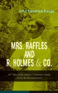 Cover: MRS. RAFFLES and R. HOLMES & CO. - 20+ Tales of the Amateur Cracksman's Family - e-artnow