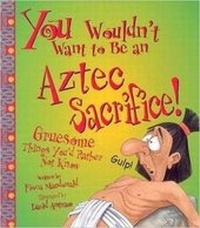Enlarge image Cover: You Wouldn't Want To Be An Aztec Sacrifice! - Scribblers