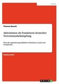 Cover: Aktionismus als Fundament deutscher Terrorismusbekaempfung - GRIN Verlag