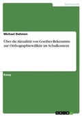 Cover: UEber die Aktualitaet von Goethes Bekenntnis zur Orthographiewillkuer im Schulkontext - GRIN Verlag