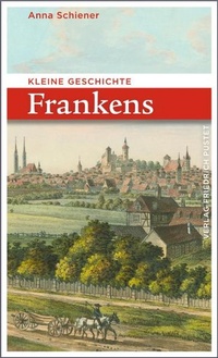 Abbildung von: Kleine Geschichte Frankens - Pustet, F