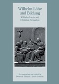 Cover: Wilhelm L&ouml;he und Bildung - W. Loehe and Christian Formation - Gesellschaft f&uuml;r Innere und &Auml;u&szlig;ere Mission Abt. Freimund Verlag