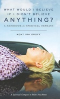 Cover: What Would I Believe If I Didn't Believe Anything? - Jossey-Bass