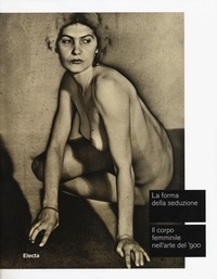 Abbildung von: La forma della seduzione. Il corpo femminile nell'arte del '900. Catalogo della mostra (Roma, 5 giugno-5 ottobre 2014) - Cataloghi di mostre;Electa