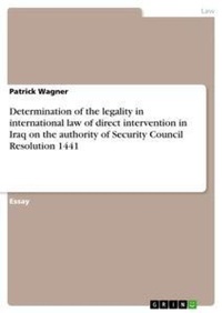 Abbildung von: Determination of the legality in international law of direct intervention in Iraq on the authority of Security Council Resolution 1441 - Grin Verlag