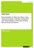 Cover: Homosexuality in "Pepi, Luci, Bom y otras chicas del monton", "Laberinto de Pasiones" and "Entre Tinieblas" of the post-modern director Pedro Almodovar - Grin Verlag