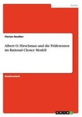 Cover: Albert O. Hirschman und die Praeferenzen im Rational Choice Modell - GRIN Verlag