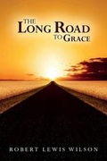 Cover: The Long Road to Grace - Robert Lewis Wilson