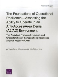 Enlarge image Cover: The Foundations of Operational Resilienceassessing the Ability to Operate in an Anti-Access/Area Denial (A2/Ad) Environment - RAND
