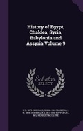Cover: History of Egypt, Chaldea, Syria, Babylonia and Assyria Volume 9 - Palala Press