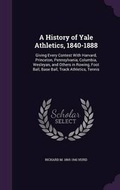 Cover: A History of Yale Athletics, 1840-1888 - Palala Press
