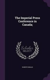 Enlarge image Cover: The Imperial Press Conference in Canada; - Palala Press