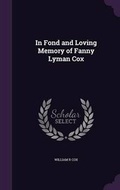 Cover: In Fond and Loving Memory of Fanny Lyman Cox - Palala Press