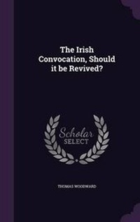Enlarge image Cover: The Irish Convocation, Should it be Revived? - Palala Press
