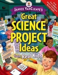 Cover: Janice VanCleave's Great Science Project Ideas from Real Kids - Wiley