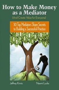 Enlarge image Cover: How To Make Money as a Mediator (And Create Value for Everyone) - Jossey-Bass