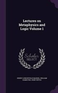 Cover: Lectures on Metaphysics and Logic Volume 1 - Palala Press