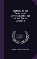 Cover: Lectures on the Growth and Development of the United States; Volume 7 - Palala Press