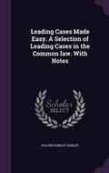 Cover: Leading Cases Made Easy. A Selection of Leading Cases in the Common law. With Notes - Palala Press