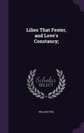 Cover: Lilies That Fester, and Love's Constancy; - Palala Press