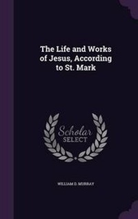 Enlarge image Cover: The Life and Works of Jesus, According to St. Mark - Palala Press