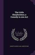 Cover: The Little Shepherdess; a Comedy in one Act - Palala Press