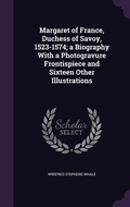 Cover: Margaret of France, Duchess of Savoy, 1523-1574; a Biography With a Photogravure Frontispiece and Sixteen Other Illustrations - Palala Press