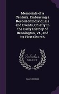 Cover: Memorials of a Century. Embracing a Record of Individuals and Events, Chiefly in the Early History of Bennington, Vt., and its First Church - Palala Press