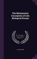 Cover: The Mechanistic Conception of Life; Biological Essays - Palala Press