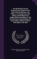 Cover: The Methodist Church Property Case. Report of the Suit of Henry Bascom, and Others, vs. George Lane, and Others, Heard Before the Judges Nelson and Betts, in the Circuit Court, United States, for the Southern District of New York, May 17-20, 1851 - Palala Press