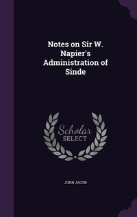 Enlarge image Cover: Notes on Sir W. Napier's Administration of Sinde - Palala Press