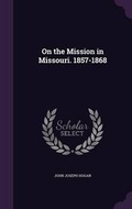 Cover: On the Mission in Missouri. 1857-1868 - Palala Press