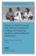 Cover: School-to-Work Systems: The Role of Community Colleges in Preparing Students and Facilitating Transitions - Jossey-Bass
