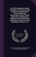 Cover: The Old Testament in Greek According to the Text of Codex Vaticanus, Supplemented From Other Uncial Manuscripts, With a Critical Apparatus Containing the Variants of the Chief Ancient Authorities for the Text of the Septuagint Volume 2, pt.1 - Palala Press