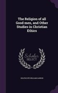 Cover: The Religion of all Good men, and Other Studies in Christian Ethics - Palala Press