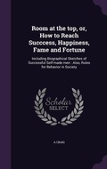 Cover: Room at the top, or, How to Reach Succcess, Happiness, Fame and Fortune - Palala Press