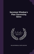Cover: Secretary Windom's Plan Concerning Silver - Palala Press