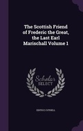 Cover: The Scottish Friend of Frederic the Great, the Last Earl Marischall Volume 1 - Palala Press