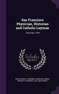 Cover: San Francisco Physician, Historian and Catholic Layman - Palala Press